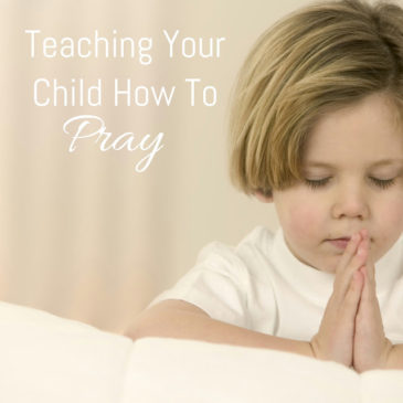 How to Teach your Child to Pray….